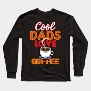 Cool Dads Love Coffee Gift For Father's Day Long Sleeve T-Shirt